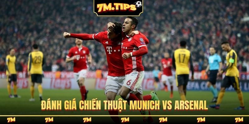 Đánh giá chiến thuật Munich vs Arsenal