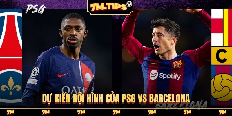 Dự kiến đội hình của PSG vs Barcelona