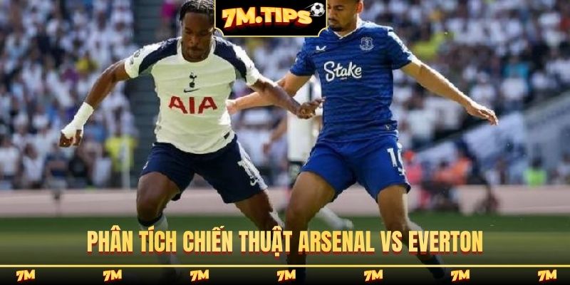Phân tích chiến thuật Arsenal vs Everton